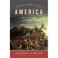 The Idea of America Reflections on the Birth of the United States