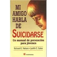 Mi amigo habla de Suicidarse/ The Power to Prevent Suicide: Un manual de prevencion para jovenes