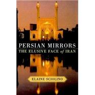 Persian Mirrors : The Elusive Face of Iran