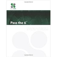 Pass the 6: A Plain English Explanation to Help You Pass the Series 6 Exam