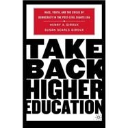 Take Back Higher Education Race, Youth, and the Crisis of Democracy in the Post-Civil Rights Era