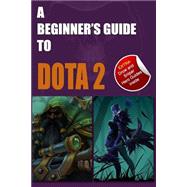 A Beginner's Guide to Dota 2