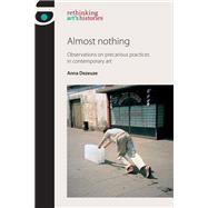 Almost Nothing Observations on precarious practices in contemporary art