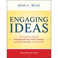 Engaging Ideas The Professor's Guide to Integrating Writing, Critical Thinking, and Active Learning in the Classroom