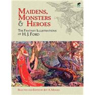 Maidens, Monsters and Heroes The Fantasy Illustrations of H. J. Ford