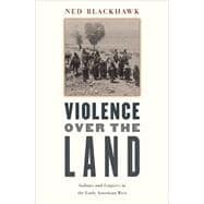 Violence over the Land : Indians and Empires in the Early American West