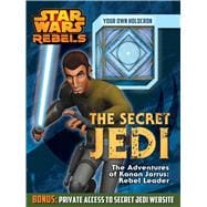 Star Wars Rebels:  The Secret Jedi The Adventures of Kanan Jarrus: Rebel Leader