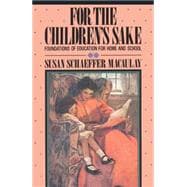 For the Children's Sake : Foundations of Education for Home and School