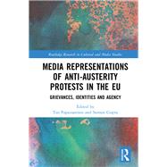 Media Representations of Anti-Austerity Protests in the EU: Grievances, Identities and Agency,9781315542904
