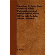 Mooriana or Selections from the Moral, Philosophical, and Miscellaneous Works of the Late Dr. John Moore - Volume I