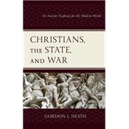 Christians, the State, and War An Ancient Tradition for the Modern World