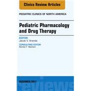 Pediatric Pharmacology and Drug Therapy, an Issue of Pediatric Clinics of North America