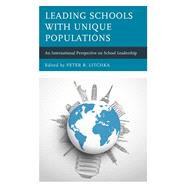 Leading Schools with Unique Populations An International Perspective on School Leadership