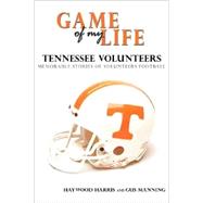 Game of My Life: Tennessee Vols : Memorable Stories of Tennessee Football