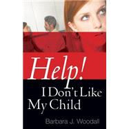 Help! I Don't Like My Child