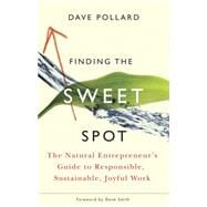 Finding the Sweet Spot : The Natural Entrepreneur's Guide to Responsible, Sustainable, Joyful Work