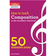Inspiring Ideas – How to Teach Composition in the Secondary Classroom 50 Inspiring Ideas