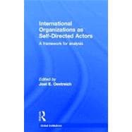 International Organizations as Self-Directed Actors: A Framework for Analysis