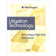 Litigation Technology: Becoming a High-tech Trial Lawyer