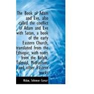 The Book of Adam and Eve, Also Called the Conflict of Adam and Eve With Satan, a Book of the Early Eastern Church