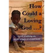 How Could a Loving God ...?