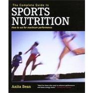 The Complete Guide to Sports Nutrition; How to Eat for Maximum Performance