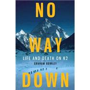 No Way Down : Life and Death on K2