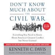 Don't Know Much About the Civil War Everything You Need to Know About America's Greatest Conflict but Never Learned