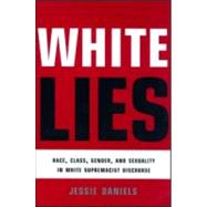 White Lies: Race, Class, Gender and Sexuality in White Supremacist Discourse