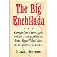 The Big Enchilada; Campaign Adventures with the Cockeyed Optimists from Texas Who Won the Biggest Prize in Politics