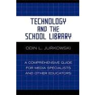 Technology and the School Library A Comprehensive Guide for Media Specialists and Other Educators