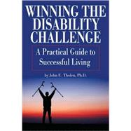 Winning the Disability Challenge A Practical Guide to Successful Living