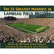 The 25 Greatest Moments in Lambeau Field History