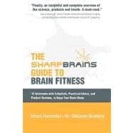 The Sharp Brains Guide to Brain Fitness: 18 Interviews With Scientists, Practical Advice, and Product Reviews, to Keep Your Brain Sharp