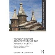 Wooden Church Architecture of the Russian North: Regional Schools and Traditions (14th - 19th centuries)