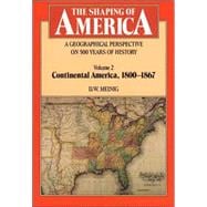 The Shaping of America: A Geographical Perspective on 500 Years of History; Volume 2: Continental America, 1800–1867