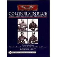 Colonels in Blue - Union Army Colonels of the Civil War : The New England States: Connecticut, Maine, Massachusetts, New Hampshire, Rhode Island, Vermont