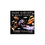 Dark Knights and Holy Fools : The Art and Films of Terry Gilliam