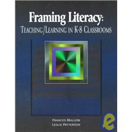 Framing Literacy : Teaching/Learning in K-8 Classrooms
