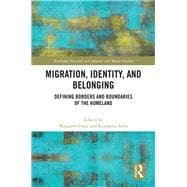 Migration, Identity, and Belonging: Defining Borders and Boundaries of the Homeland