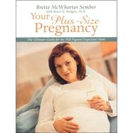 Your Plus Size Pregnancy : The Ultimate Guide for the Full-Figured Expectant Mom