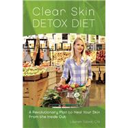 Clear Skin Detox A Revolutionary Diet to Heal Your Skin from the Inside Out