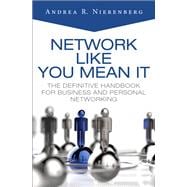 Network Like You Mean It The Definitive Handbook for Business and Personal Networking