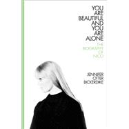 You Are Beautiful and You Are Alone The Biography of Nico