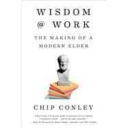 Wisdom at Work The Making of a Modern Elder
