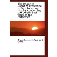 The Image of Christ As Presented in Scripture: An Inquiry Concerning the Person and Work of the Red