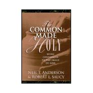 Common Made Holy : Being Conformed to the Image of God