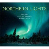 Northern Lights; The Science, Myth, and Wonder of the Aurora Borealis