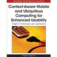 Context-aware Mobile and Ubiquitous Computing for Enhanced Usability: Adaptive Technologies and Applications