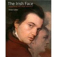 Irish Face Redefining the Irish Portrait, 1700-2000